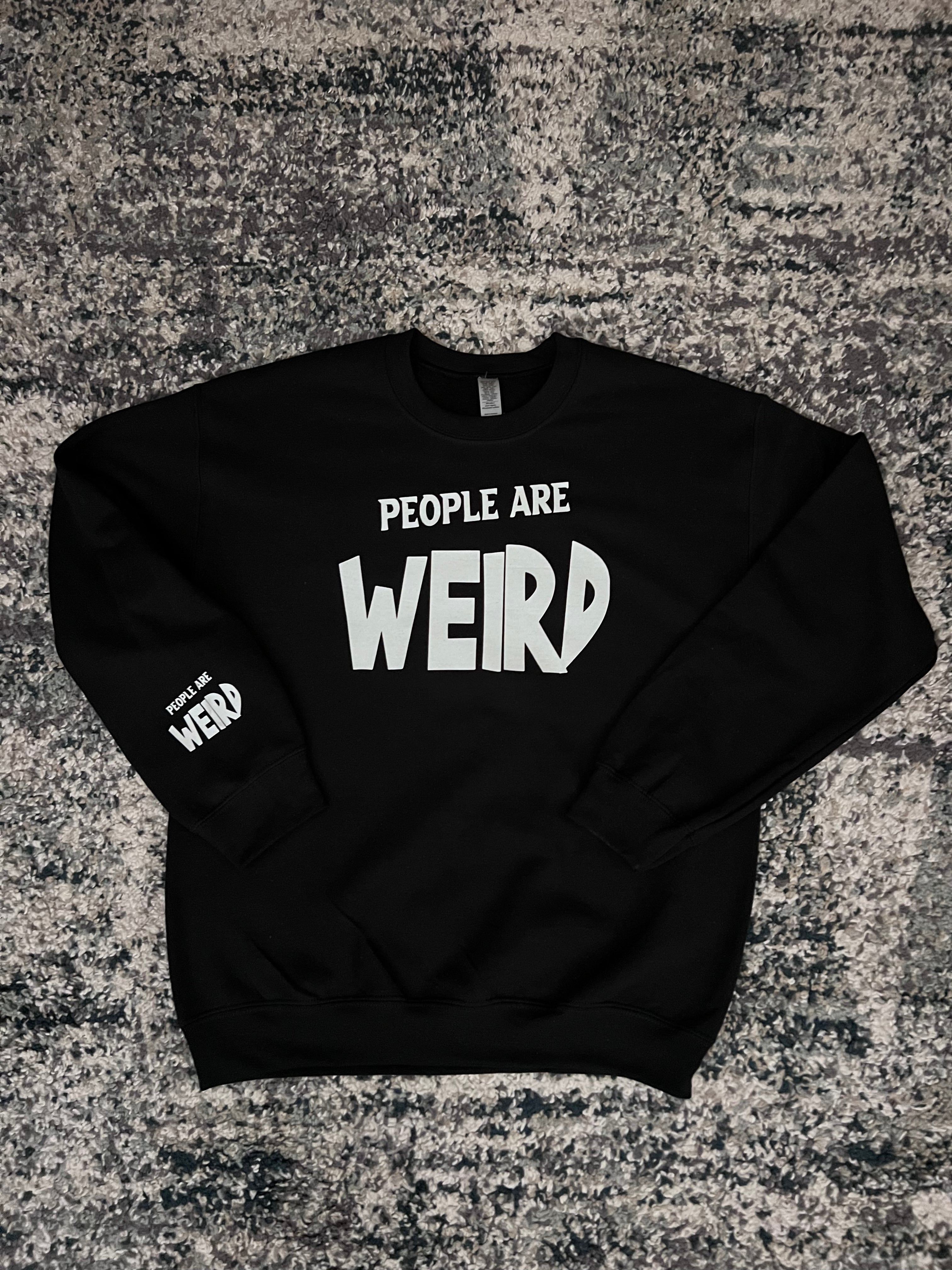 “People are Weird” Crewneck.